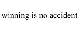 WINNING IS NO ACCIDENT trademark