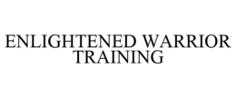 ENLIGHTENED WARRIOR TRAINING trademark