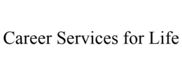 CAREER SERVICES FOR LIFE trademark