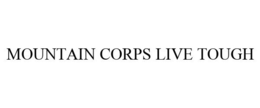 MOUNTAIN CORPS LIVE TOUGH trademark