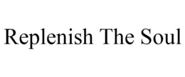 REPLENISH THE SOUL trademark