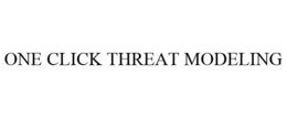 ONE CLICK THREAT MODELING trademark