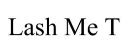 LASH ME T trademark