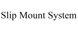 SLIP MOUNT SYSTEM trademark