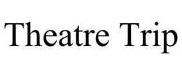 THEATRE TRIP trademark