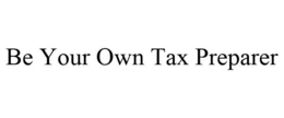 BE YOUR OWN TAX PREPARER trademark