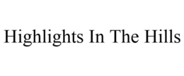 HIGHLIGHTS IN THE HILLS trademark