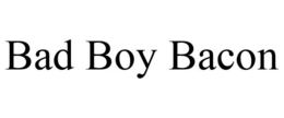 BAD BOY BACON trademark