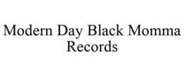 MODERN DAY BLACK MOMMA RECORDS trademark