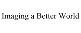 IMAGING A BETTER WORLD trademark