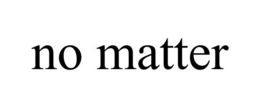 NO MATTER trademark