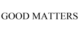 GOOD MATTERS trademark