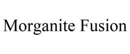 MORGANITE FUSION trademark