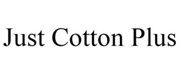 JUST COTTON PLUS trademark