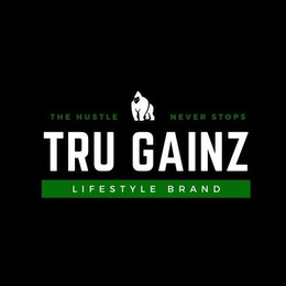 THE HUSTLE NEVER STOPS  TRU GAINS -LIFESTYLE BRAND trademark