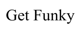 GET FUNKY trademark