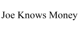 JOE KNOWS MONEY trademark