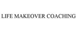 LIFE MAKEOVER COACHING trademark