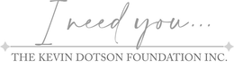 I NEED YOU... THE KEVIN DOTSON FOUNDATION INC. trademark