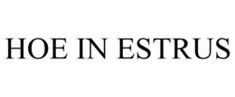 HOE IN ESTRUS trademark