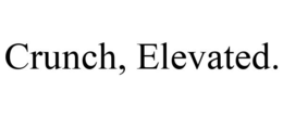 CRUNCH, ELEVATED. trademark