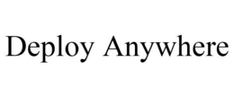 DEPLOY ANYWHERE trademark
