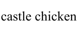 CASTLE CHICKEN trademark