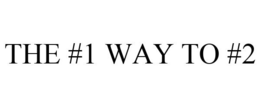 THE #1 WAY TO #2 trademark