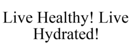 LIVE HEALTHY! LIVE HYDRATED! trademark