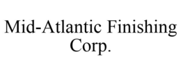 MID-ATLANTIC FINISHING CORP. trademark