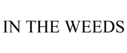 IN THE WEEDS trademark