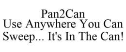 PAN2CAN USE ANYWHERE YOU CAN SWEEP... IT'S IN THE CAN! trademark