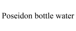 POSEIDON BOTTLE WATER trademark