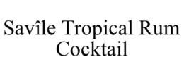 SAVÎLE TROPICAL RUM COCKTAIL trademark