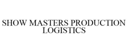 SHOW MASTERS PRODUCTION LOGISTICS trademark