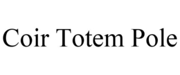COIR TOTEM POLE trademark