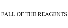 FALL OF THE REAGENTS trademark