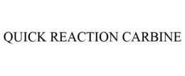 QUICK REACTION CARBINE trademark
