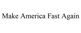 MAKE AMERICA FAST AGAIN trademark
