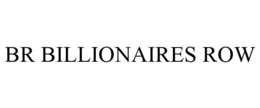 BR BILLIONAIRES ROW trademark