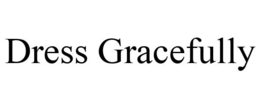 DRESS GRACEFULLY trademark