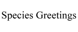 SPECIES GREETINGS trademark