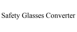 SAFETY GLASSES CONVERTER trademark