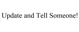 UPDATE AND TELL SOMEONE! trademark