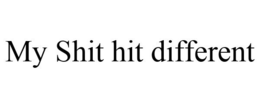 MY SHIT HIT DIFFERENT trademark