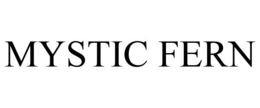 MYSTIC FERN trademark
