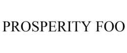 PROSPERITY FOO trademark