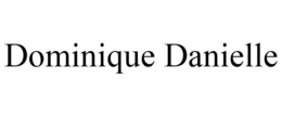 DOMINIQUE DANIELLE trademark