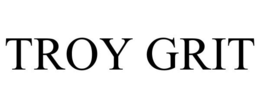 TROY GRIT trademark