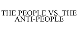 THE PEOPLE VS. THE ANTI-PEOPLE trademark